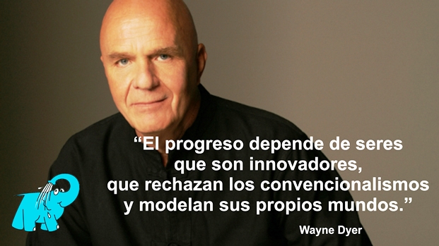 El progreso depende de seres que son innovadores, que rechazan los convencionalismos y modelan sus propios mundos.